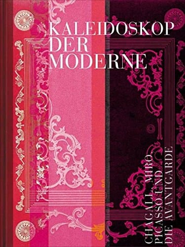 Kaleidoskop der Moderne Chagall, Miró, Picasso und die Avantgarde