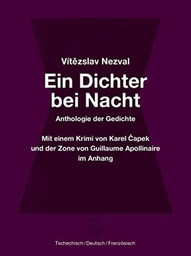 Ein Dichter bei Nacht eine Anthologie von Nezvals Gedichten ; mit dem Gedicht "Zone" von Guillaume Apollinaire und dem Krimi "Der Dichter" von Karel Čapek im Anhang