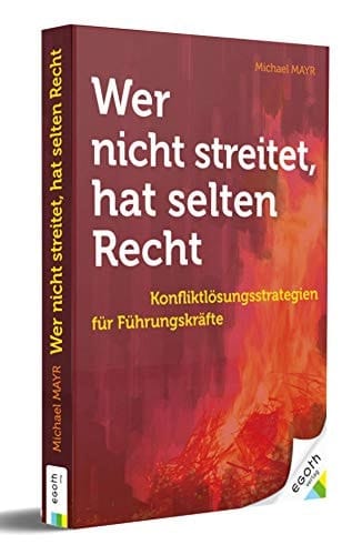 Wer nicht streitet, hat selten Recht Konfliktlösungsstrategien für Führungskräfte
