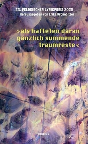 23. Feldkircher Lyrikpreis 2025 Als Hafteten Daran G?nzlich Summende Traumreste