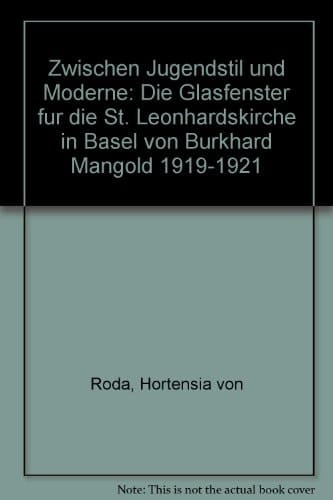 Zwischen Jugendstil und Moderne die Glasfenster für die St. Leonhardskirche in Basel von Burkhard Mangold 1919-1921