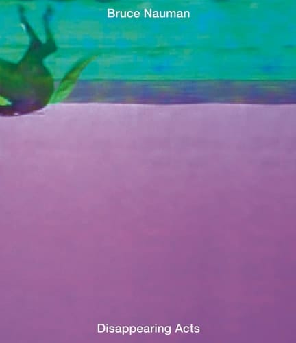 Bruce Nauman Disappearing Acts