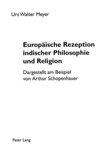 Europäische Rezeption indischer Philosophie und Religion dargestellt am Beispiel von Arthur Schopenhauer