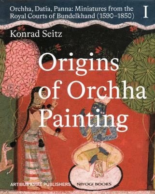 Orchha, Datia, Panna Miniatures from the Royal Courts of Bundelkhand (1590-1850)