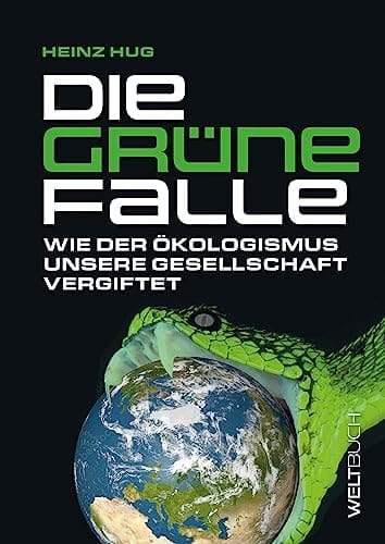 Die Grüne Falle wie der Ökologismus unsere Gesellschaft vergiftet