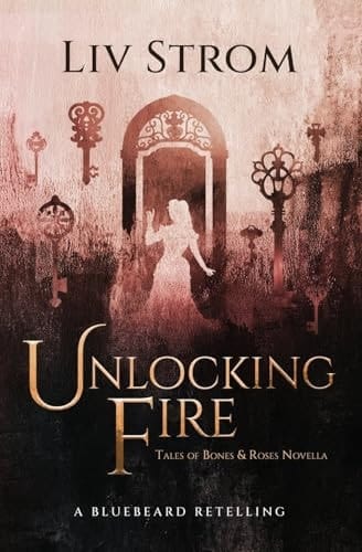Unlocking Fire A Bluebeard Retelling (Novella)