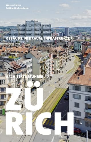Architekturführer Zürich Gebäude - Freiraum - Infrastruktur