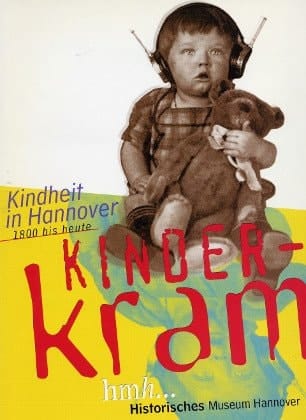 Kinderkram Kindheit in Hannover 1800 bis heute ; Begleitbuch zur gleichnamigen Ausstellung