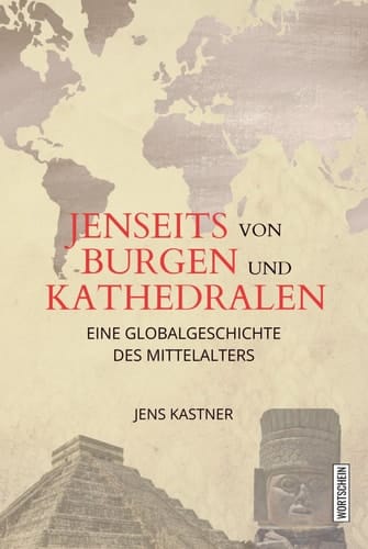 Jenseits von Burgen und Kathedralen: Eine Globalgeschichte des Mittelalters (German Edition)