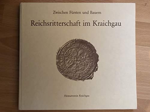 Zwischen Fürsten und Bauern Reichsritterschaft im Kraichgau ; [dieses Buch entstand aus der Arbeit an einer gleichnamigen Ausstellung des Generallandesarchivs Karlsruhe, die 1990 in Bretten bei den Heimattagen Baden-Württemberg gezeigt wurde]