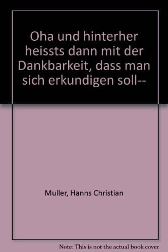 Öha und hinterher heißts dann mit der Dankbarkeit, daß man sich erkundigen soll ...