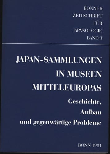 Japan-Sammlungen in Museen Mitteleuropas Geschichte, Aufbau und gegenwärtige Probleme