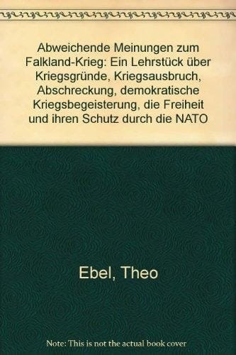 Abweichende Meinungen zum Falkland-Krieg: Ein Lehrstück über Kriegsgründe, Kriegsausbruch, Abschreckung, demokratische Kriegsbegeisterung, die ... ihren Schutz durch die NATO (German Edition)