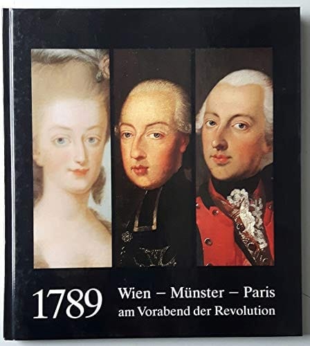 1789: Wien, Münster, Paris am Vorabend der Revolution : Münster, Stadtmuseum, 1. September bis 31. Dezember 1989 (German Edition)