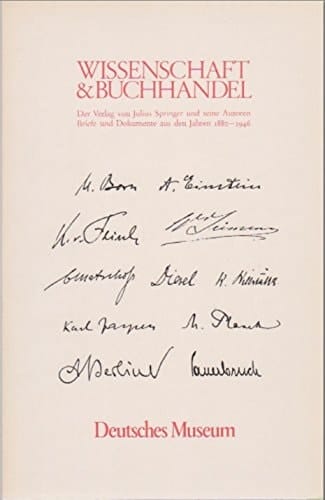 Wissenschaft und Buchhandel: Der Verlag von Julius Springer und seine Autoren : Briefe und Dokumente aus den Jahren 1880-1946 (German Edition)