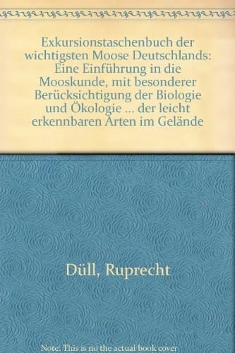 Exkursionstaschenbuch der Moose eine Einführung in die Mooskunde mit besonderer Berücksichtigung der Biologie und Ökologie der wichtigsten Moose Deutschlands und für die Lupenbestimmung der leicht erkennbaren Arten im Gelände