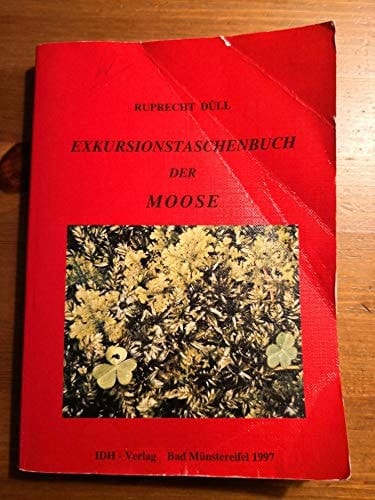Exkursionstaschenbuch der Moose - eine Einführung in die Mooskunde mit besonderer Berücksichtigung der Biologie und Ökologie der wichtigsten Moose Deutschlands und für die Lupenbestimmung der leicht erkennbaren Arten im Gelände
