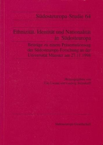 Ethnizität, Identität und Nationalität in Südosteuropa: Beiträge zu einem Präsentationstag der Südosteuropa-Forschung an der Universität ... (Südosteuropa-Studien) (German Edition)
