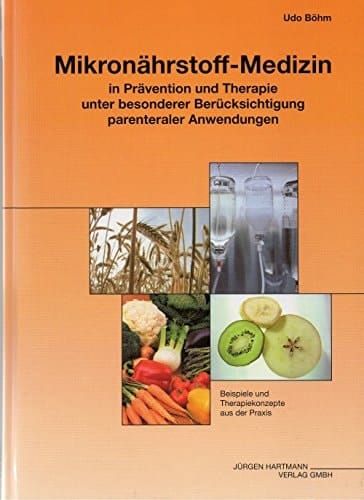 Mikronährstoff-Medizin in Prävention und Therapie unter besonderer Berücksichtigung parenteraler Anwendungen