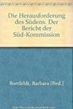 Die Herausforderung des Südens der Bericht der Südkommission ; über die Eigenverantwortung der Dritten Welt für dauerhafte Entwicklung