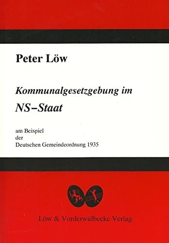 Kommunalgesetzgebung im NS-Staat am Beispiel der Deutschen Gemeindeordnung 1935