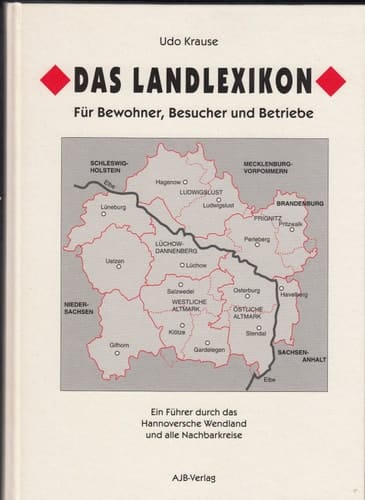Das Landlexikon ein Führer durch das Hannoversche Wendland und alle Nachbarkreise ; [für Bewohner, Besucher und Betriebe]