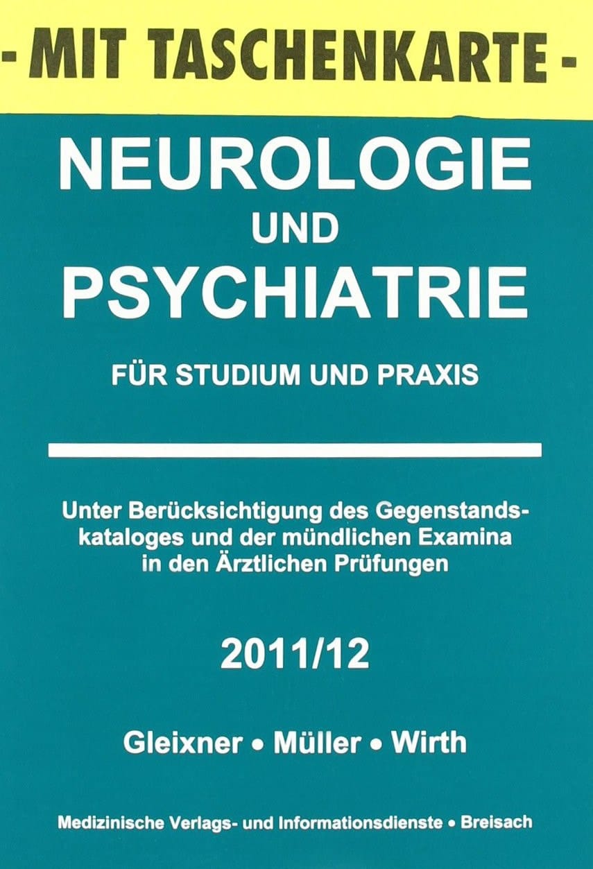 Neurologie und Psychiatrie für Studium und Praxis unter Berücksichtigung des Gegenstandskataloges und der mündlichen Examina in den Ärztlichen Prüfungen ; 2011/12