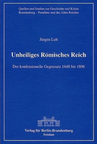 Unheiliges Römisches Reich der konfessionelle Gegensatz 1648 bis 1806