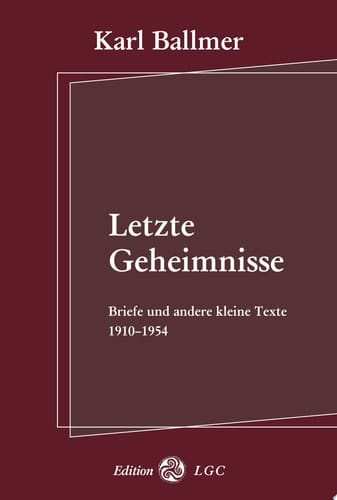 Letzte Geheimnisse Briefe und andere kleine Texte 1910-1954