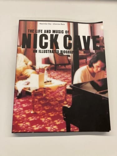 The Life and Music of Nick Cave An Illustrated Biography