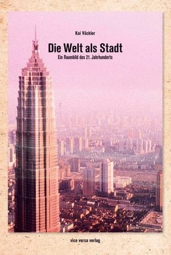 Die Welt als Stadt ein Raumbild des 21. Jahrhunderts