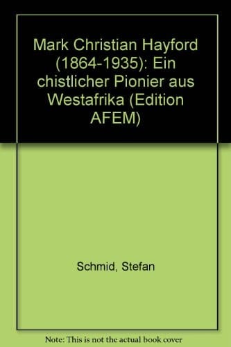 Mark Christian Hayford (1864-1935) ein chistlicher Pionier aus Westafrika