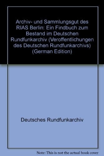 Archiv- und Sammlungsgut des RIAS Berlin: Ein Findbuch zum Bestand im Deutschen Rundfunkarchiv (Veröffentlichungen des Deutschen Rundfunkarchivs) (German Edition)