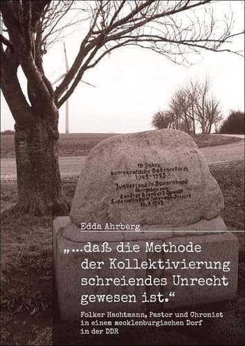 ,...dass die Methode der Kollektivierung schreiendes Unrecht gewesen ist." Folker Hachtmann, Pastor und Chronist in einem mecklenburgischen Dorf in der DDR