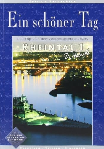Ein schöner Tag Rheintal. - 1. Welterbe : 111 Top-Tipps für Touren zwischen Koblenz und Mainz ; oberes Mittelrheintal - UNESCO-Welterbe seit 2002 / [Autoren: Manfred Braun ...]