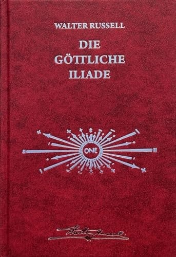 Die Botschaft der göttlichen Iliade Von der ewigen Reise der Schöpfung
