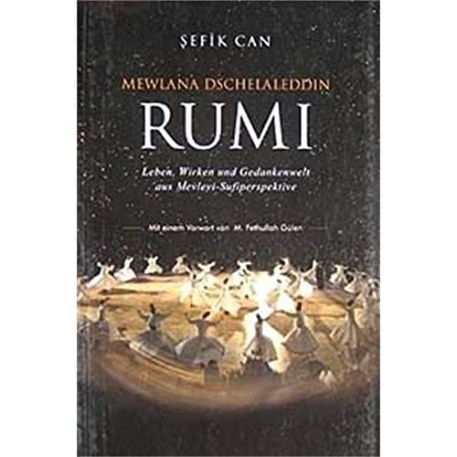 Mewlana Dschelaleddin Rumi Leben, Wirken und Gedankenwelt aus Mevelevi-Sufiperspektive