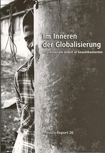Im Inneren der Globalisierung psychosoziale Arbeit in Gewaltkontexten