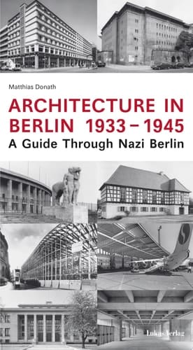 Architecture in Berlin 1933–1945 A Guide Through Nazi Berlin