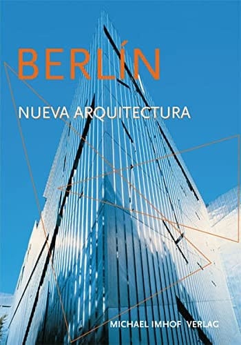 Berlín - la nueva arquitectura una guía de los edificios nuevos desde 1989 hasta hoy