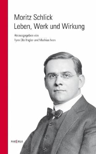 Moritz Schlick Leben, Werk und Wirkung