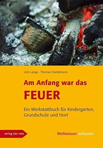 Am Anfang war das Feuer das Feuerbuch für Kindergarten, Grundschule und Hort