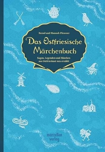 Das Ostfriesische Märchenbuch Sagen, Legenden und Märchen aus Ostfriesland neu erzählt