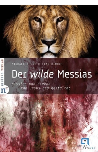 Der wilde Messias Mission und Kirche von Jesus neu gestaltet