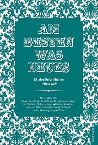Am besten was Neues 15 Jahre Reformbühne Heim & Welt