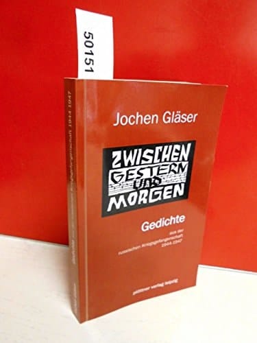 Zwischen Gestern und Morgen Gedichte aus der russischen Kriegsgefangenschaft 1944 - 1947