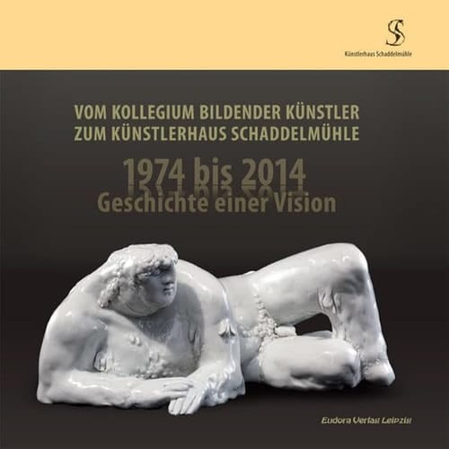 Vom Kollegium Bildender Künstler zum Künstlerhaus Schaddelmühle 1974 bis 2014 - Geschichte einer Vision