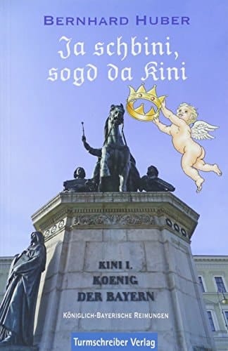 Ja schbini, sogd da Kini königlich-bayerische Reimungen