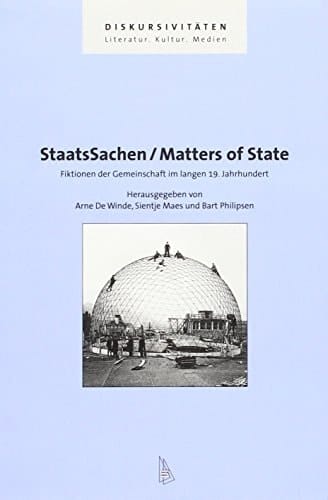 StaatsSachen Fiktionen der Gemeinschaft im langen 19. Jahrhundert