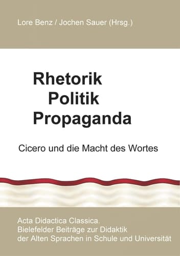 Rhetorik Politik Propaganda Cicero und die Macht des Wortes